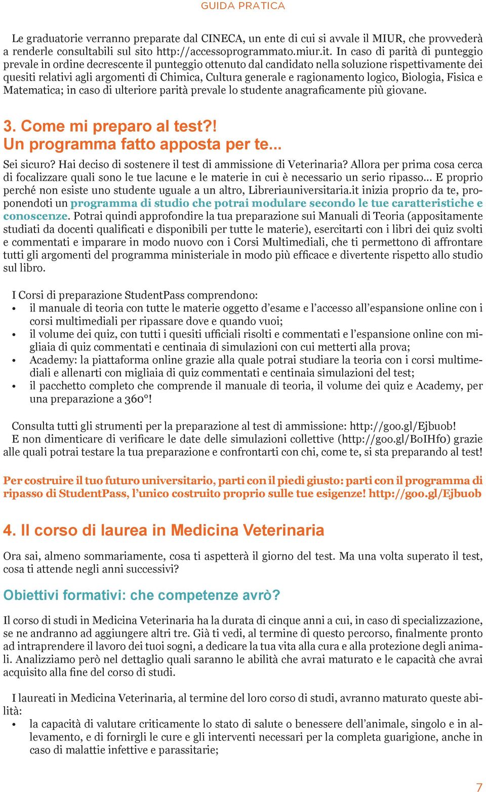 In caso di parità di punteggio prevale in ordine decrescente il punteggio ottenuto dal candidato nella soluzione rispettivamente dei quesiti relativi agli argomenti di Chimica, Cultura generale e