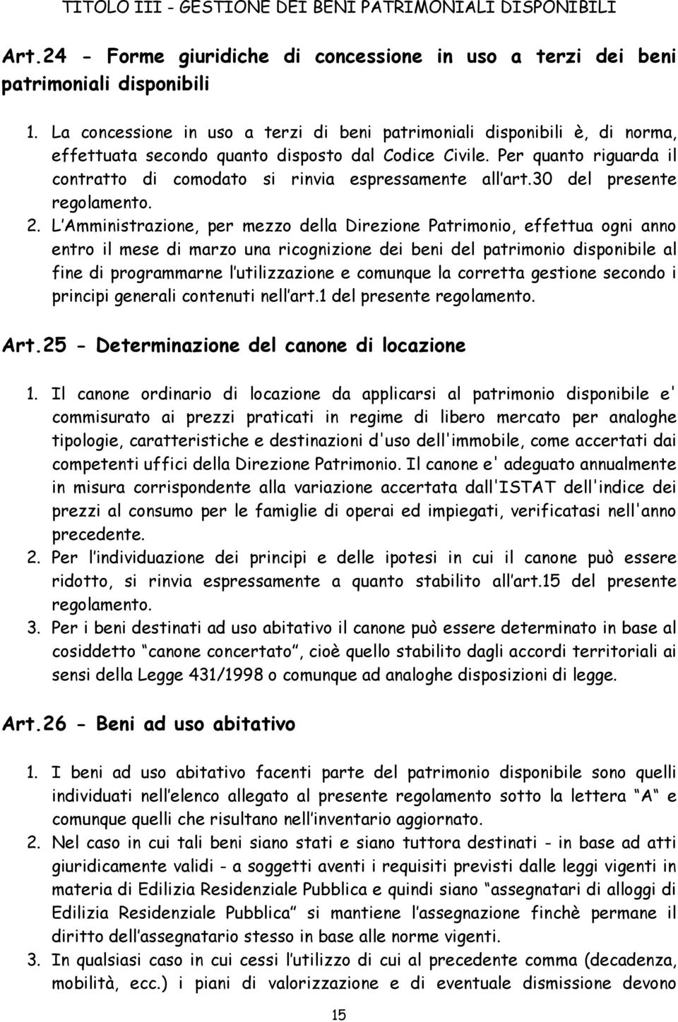 Per quanto riguarda il contratto di comodato si rinvia espressamente all art.30 del presente regolamento. 2.