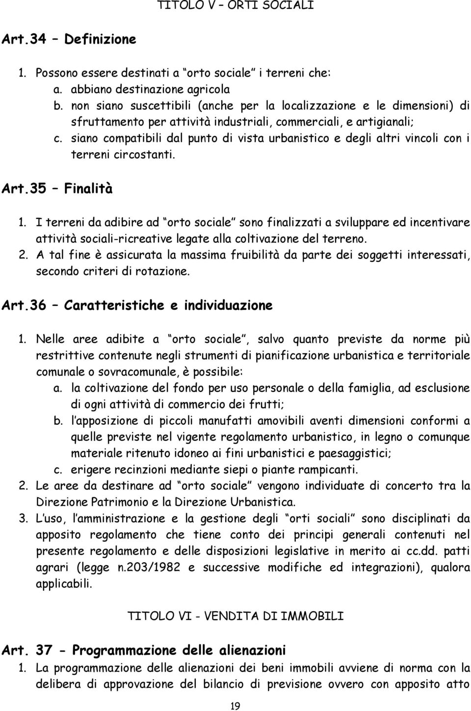 siano compatibili dal punto di vista urbanistico e degli altri vincoli con i terreni circostanti. Art.35 Finalità 1.