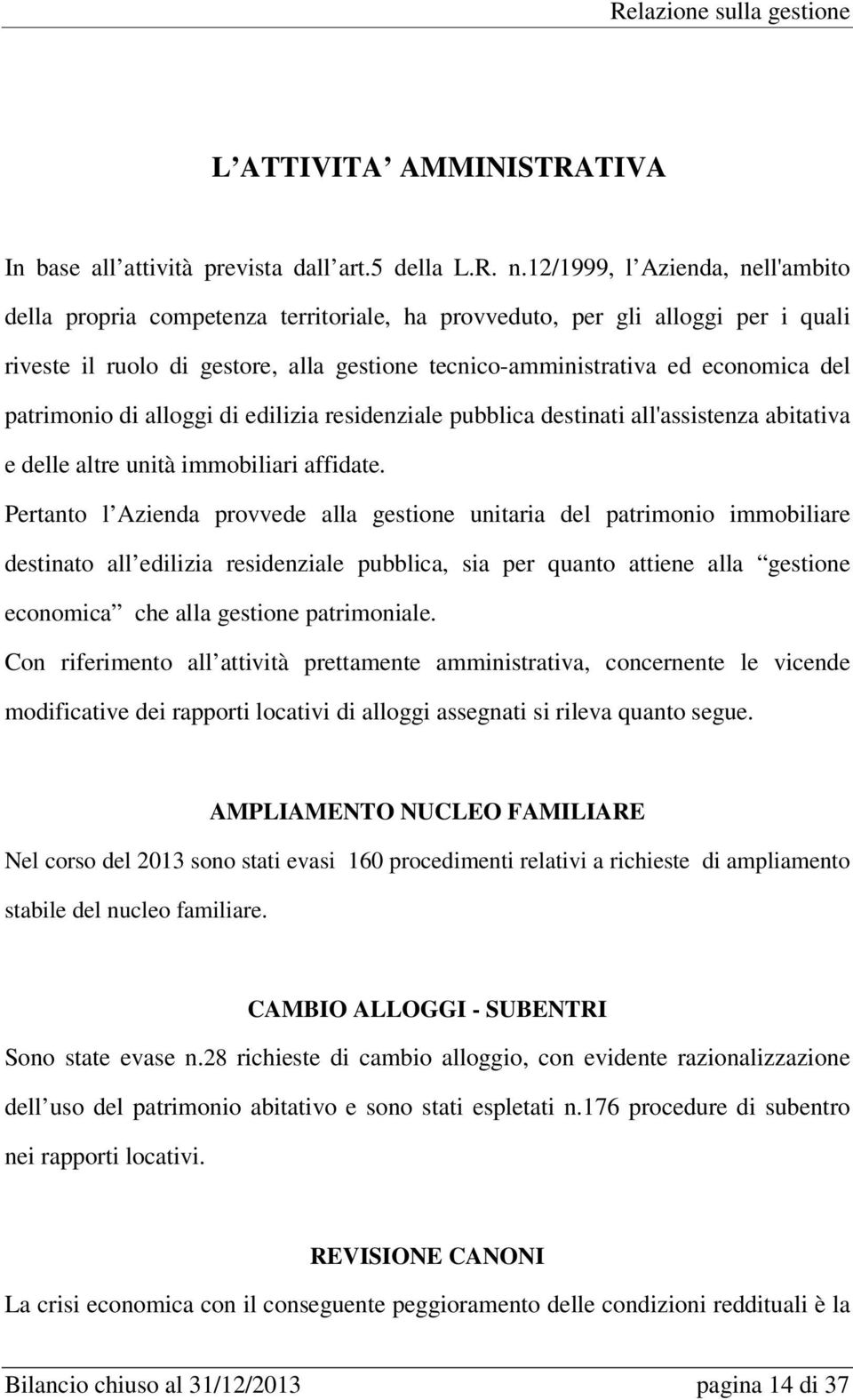 patrimonio di alloggi di edilizia residenziale pubblica destinati all'assistenza abitativa e delle altre unità immobiliari affidate.