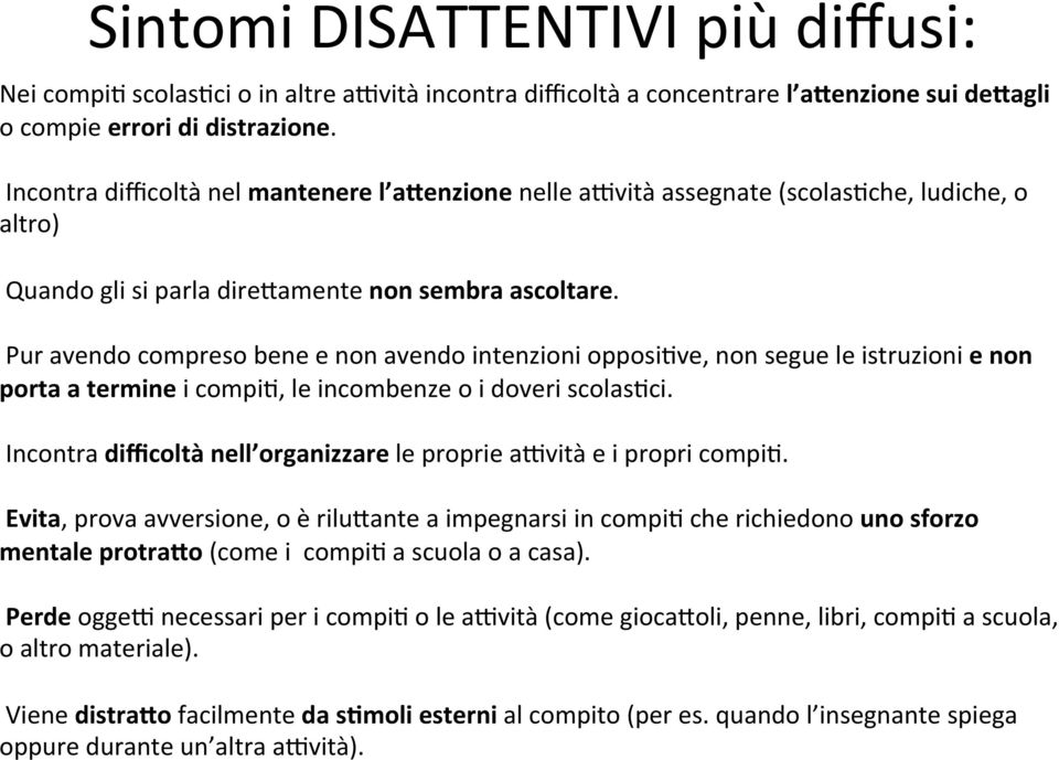 Pur avendo compreso bene e non avendo intenzioni opposimve, non segue le istruzioni e non porta a termine i compim, le incombenze o i doveri scolasmci.