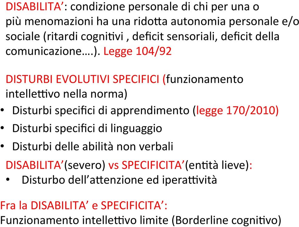 Legge 104/92 DISTURBI EVOLUTIVI SPECIFICI (funzionamento intelle]vo nella norma) Disturbi specifici di apprendimento (legge 170/2010)