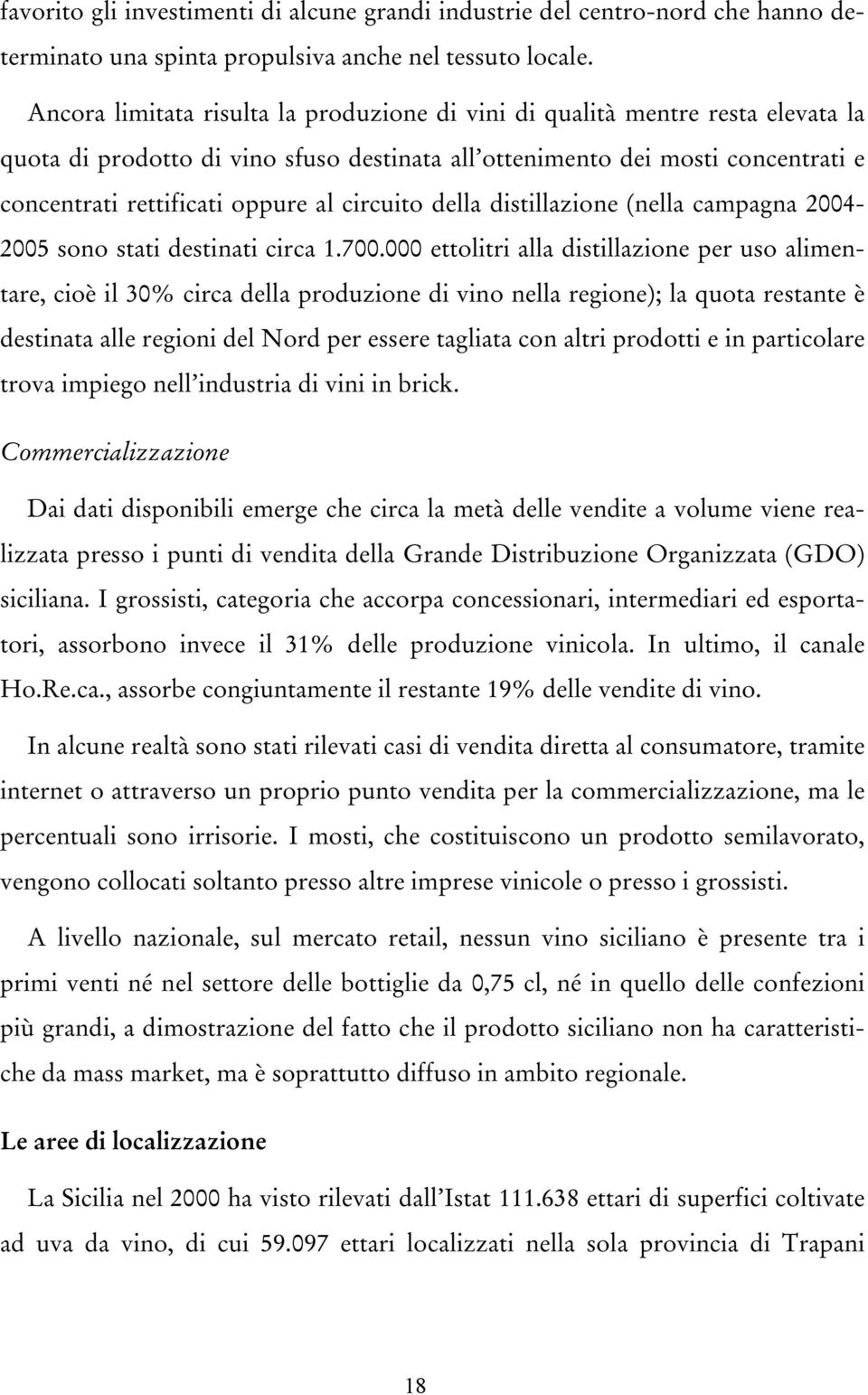 circuito della distillazione (nella campagna 2004-2005 sono stati destinati circa 1.700.