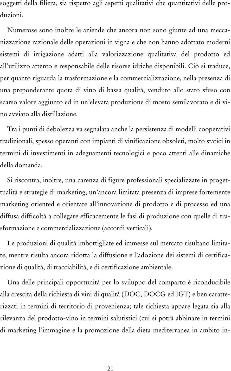 valorizzazione qualitativa del prodotto ed all utilizzo attento e responsabile delle risorse idriche disponibili.