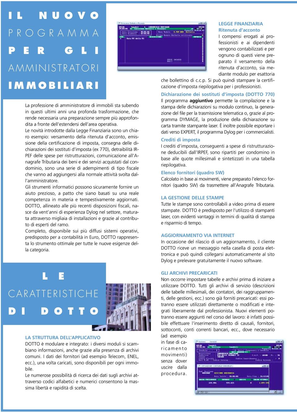 Le novità introdotte dalla Legge Finanziaria sono un chiaro esempio: versamento della ritenuta d acconto, emissione della certificazione di imposta, consegna delle dichiarazioni dei sostituti d