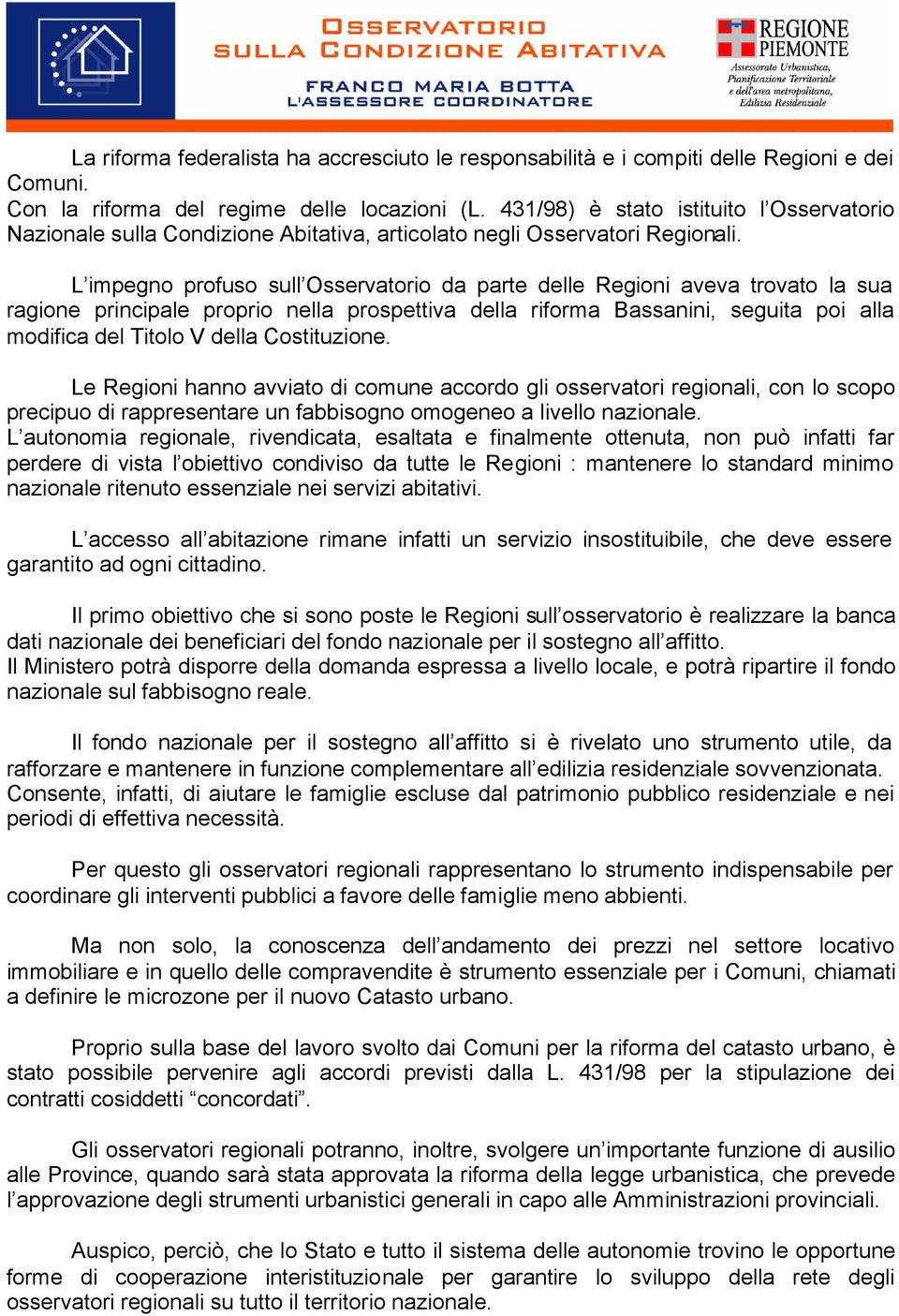 L impegno profuso sull Osservatorio da parte delle Regioni aveva trovato la sua ragione principale proprio nella prospettiva della riforma Bassanini, seguita poi alla modifica del Titolo V della