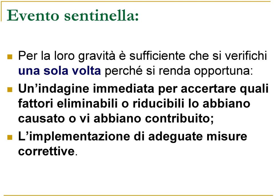 accertare quali fattori eliminabili o riducibili lo abbiano causato o