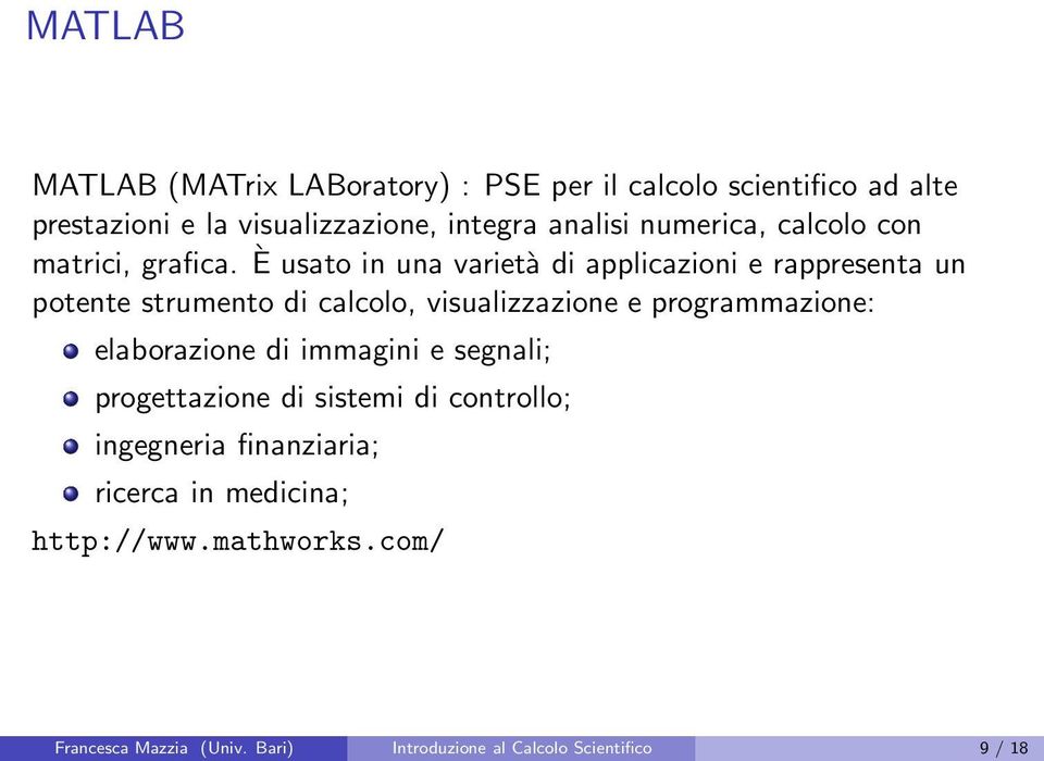 È usato in una varietà di applicazioni e rappresenta un potente strumento di calcolo, visualizzazione e programmazione: