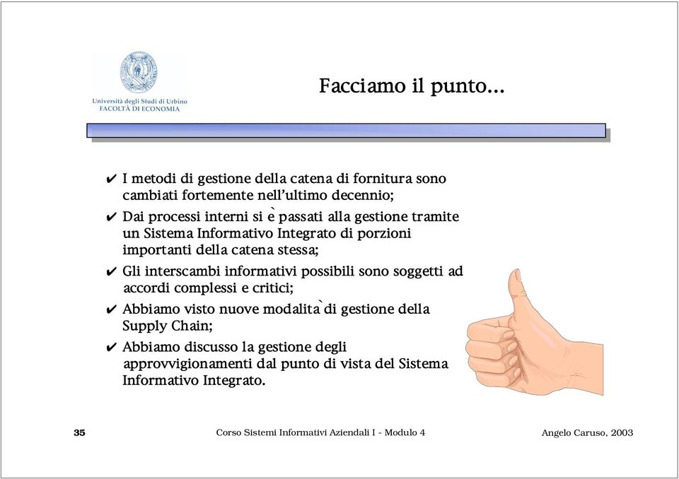 possibili sono soggetti ad accordi complessi e critici; Abbiamo visto nuove modalità di gestione della Supply Chain; Abbiamo discusso la