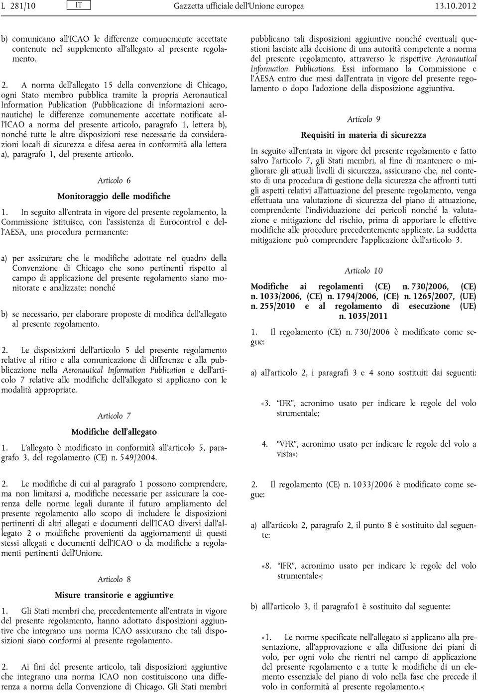 accettate notificate all ICAO a norma del presente articolo, paragrafo 1, lettera b), nonché tutte le altre disposizioni rese necessarie da considerazioni locali di sicurezza e difesa aerea in