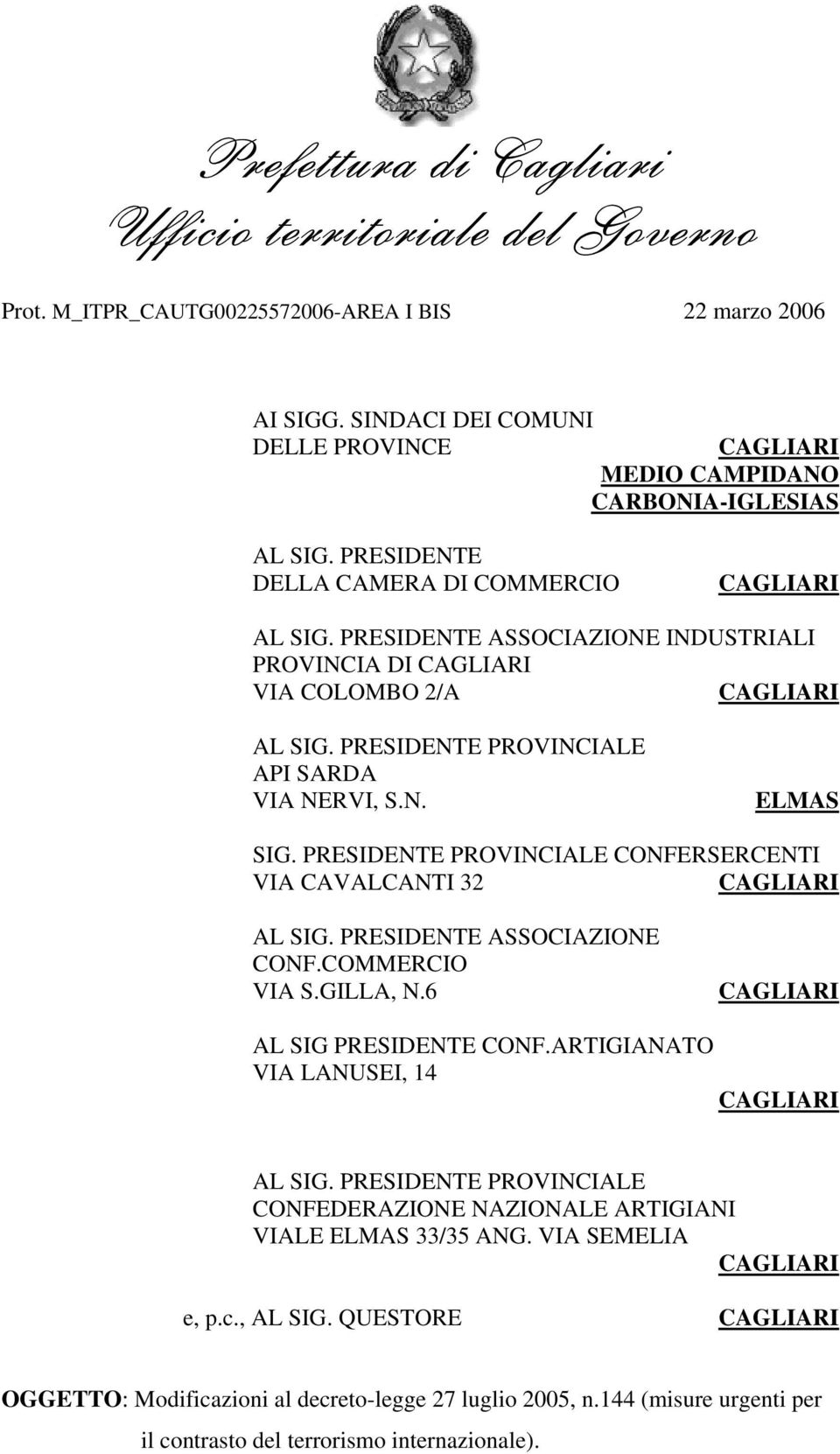 PRESIDENTE PROVINCIALE CONFERSERCENTI VIA CAVALCANTI 32 AL SIG. PRESIDENTE ASSOCIAZIONE CONF.COMMERCIO VIA S.GILLA, N.6 AL SIG PRESIDENTE CONF.ARTIGIANATO VIA LANUSEI, 14 AL SIG.