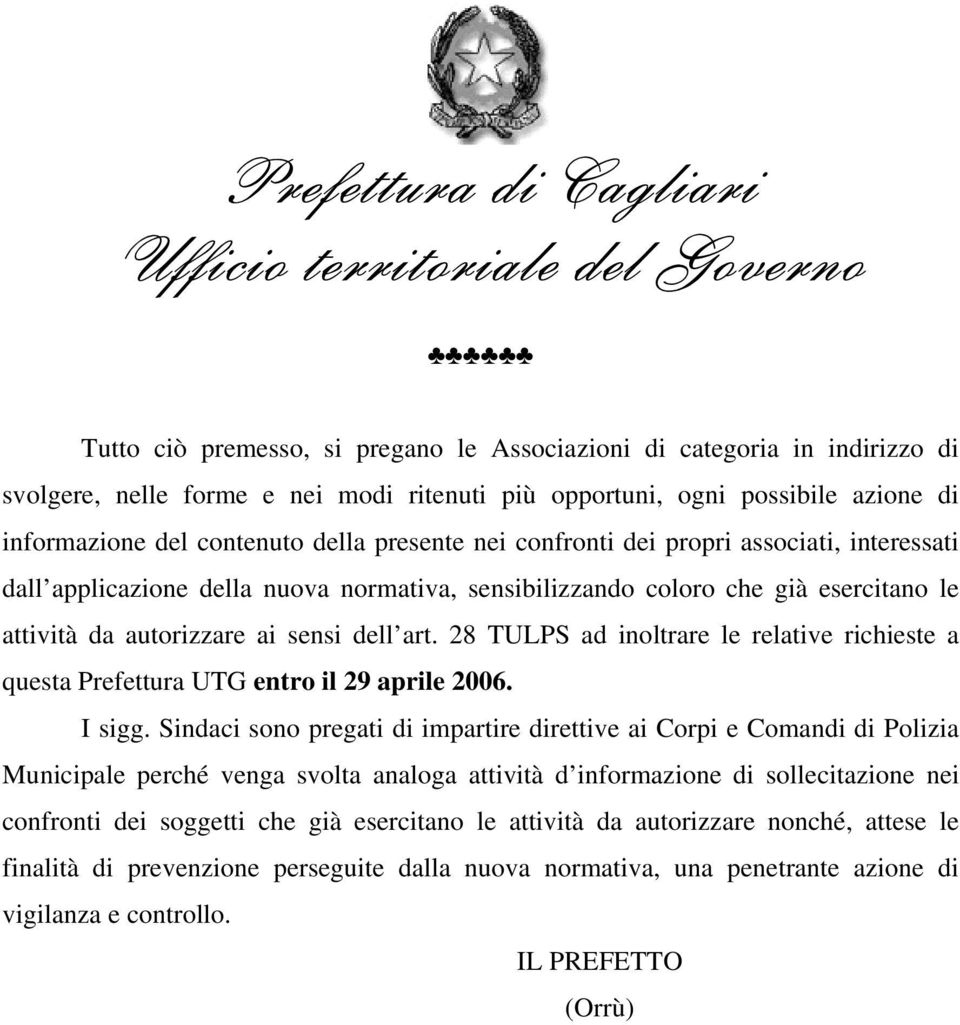 28 TULPS ad inoltrare le relative richieste a questa Prefettura UTG entro il 29 aprile 2006. I sigg.