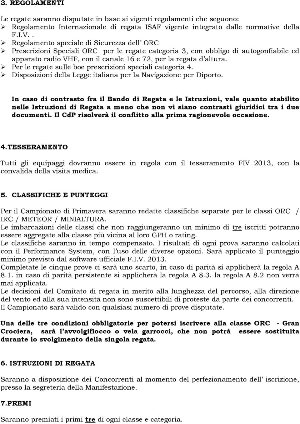 Per le regate sulle boe prescrizioni speciali categoria 4. Disposizioni della Legge italiana per la Navigazione per Diporto.