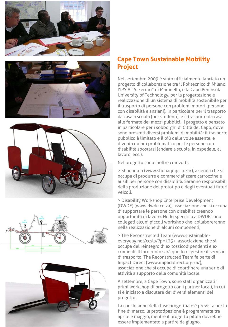 con disabilità e anziani). In particolare per il trasporto da casa a scuola (per studenti), e il trasporto da casa alle fermate dei mezzi pubblici.