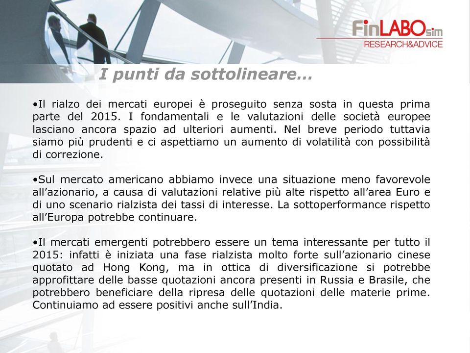 Nel breve periodo tuttavia siamo più prudenti e ci aspettiamo un aumento di volatilità con possibilità di correzione.