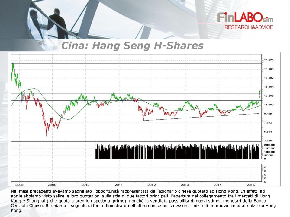 mercati di Hong Kong e Shanghai ( che quota a premio rispetto al primo), nonché la ventilata possibilità di nuovi stimoli monetari della