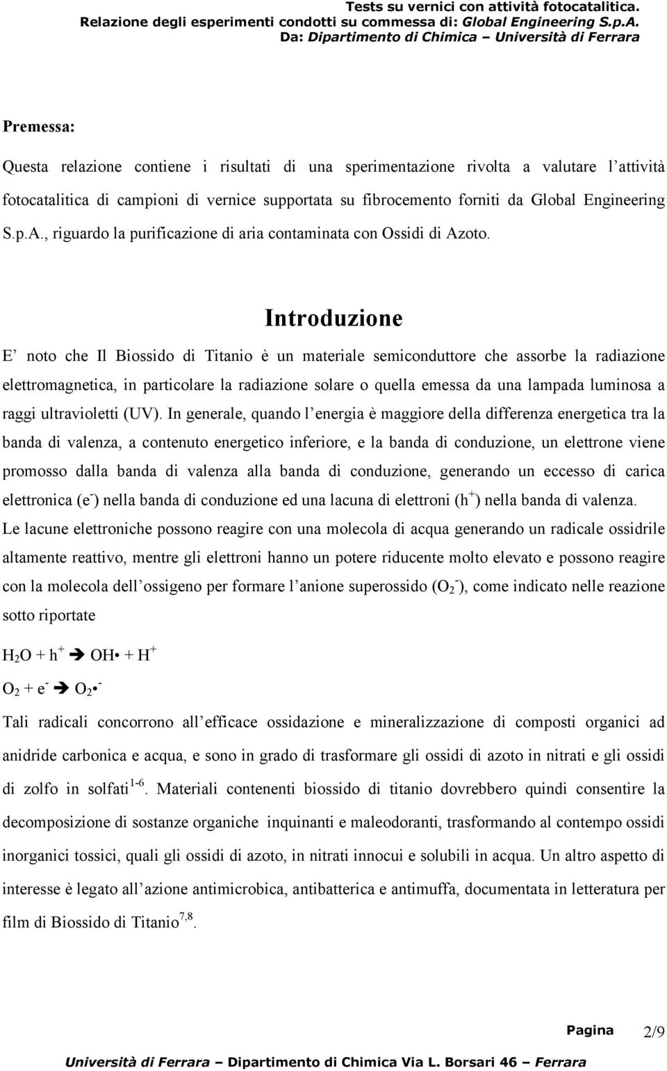 Introduzione E noto che Il Biossido di Titanio è un materiale semiconduttore che assorbe la radiazione elettromagnetica, in particolare la radiazione solare o quella emessa da una lampada luminosa a