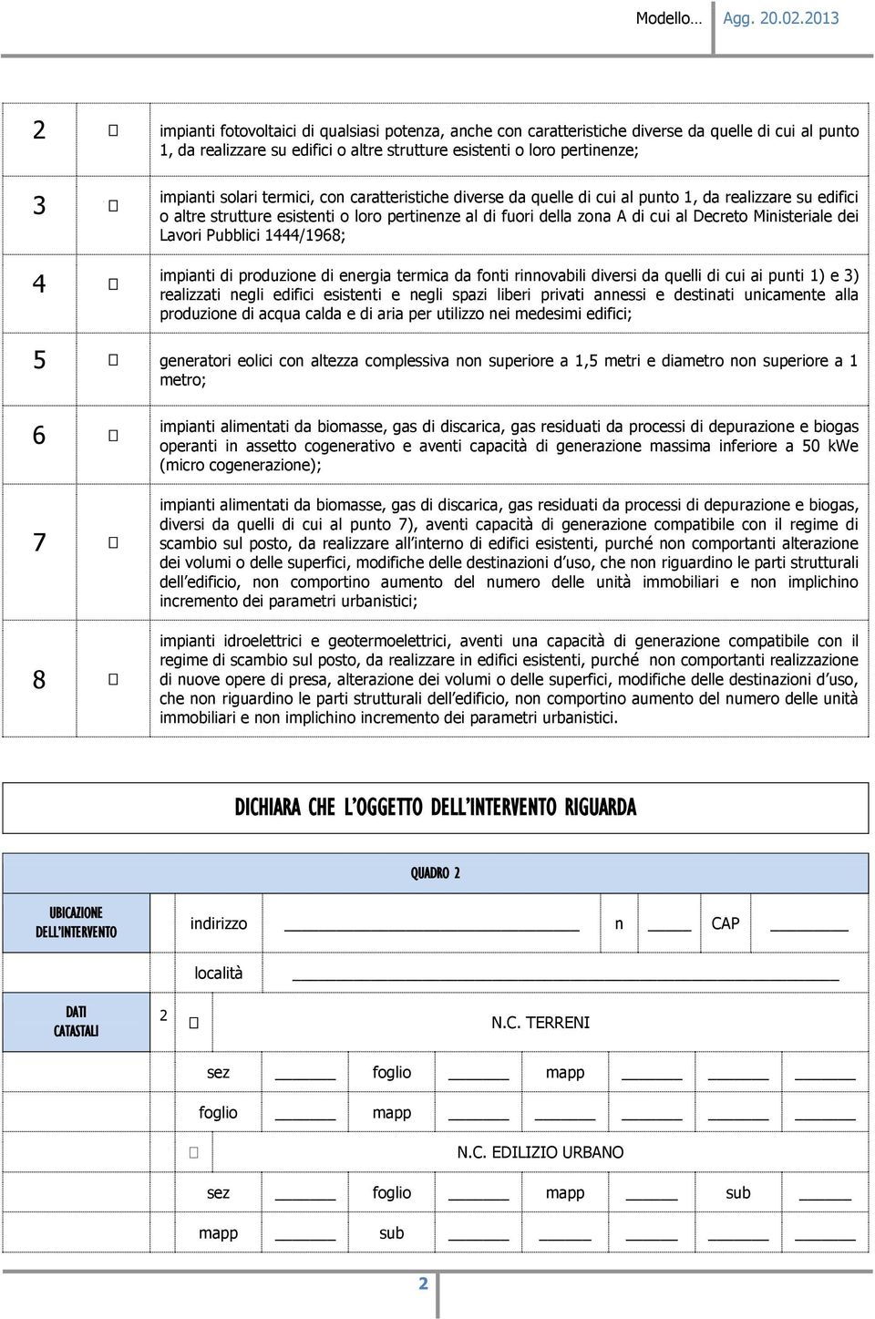 dei Lavori Pubblici 1444/1968; impianti di produzione di energia termica da fonti rinnovabili diversi da quelli di cui ai punti 1) e 3) realizzati negli edifici esistenti e negli spazi liberi privati