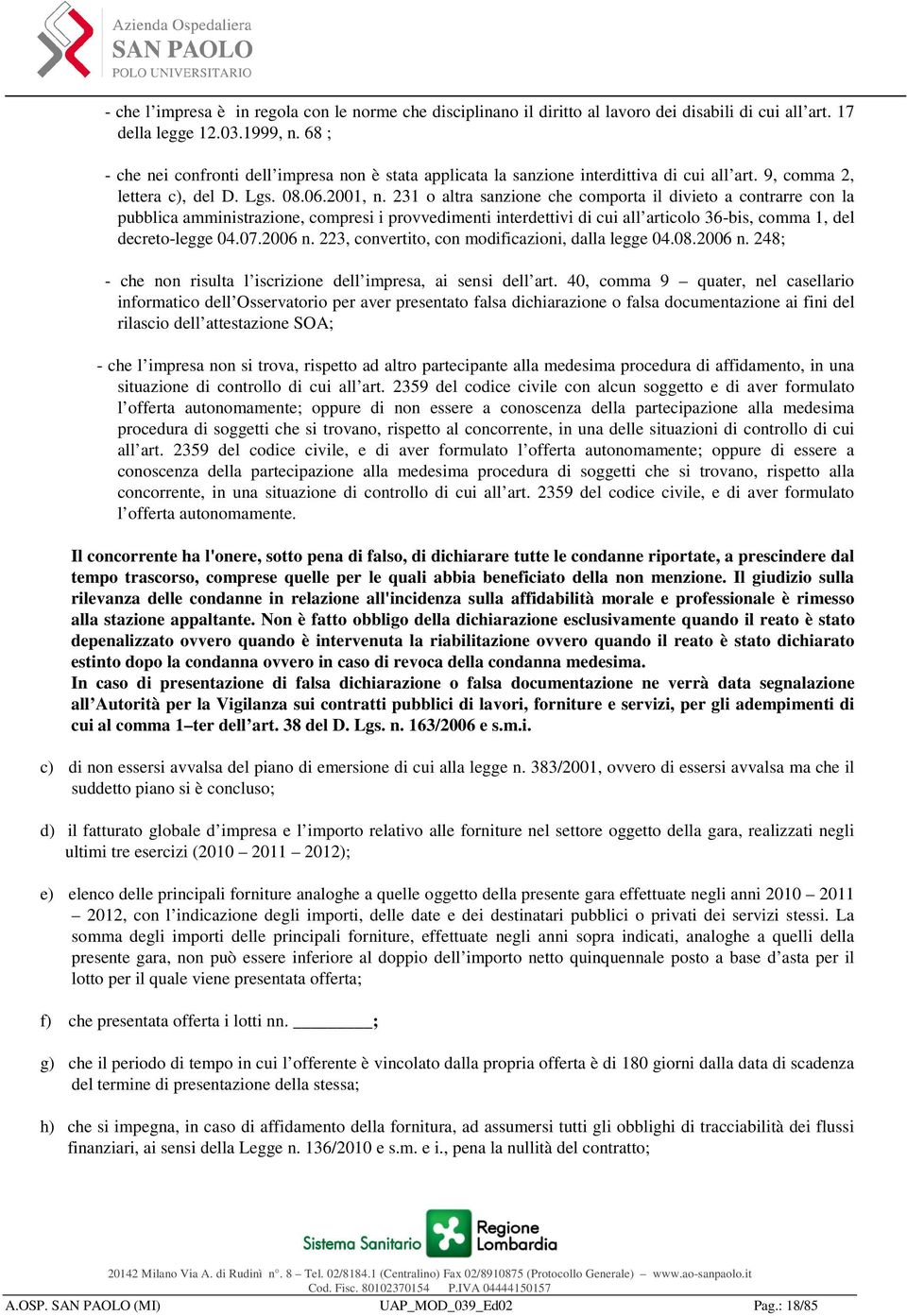 231 o altra sanzione che comporta il divieto a contrarre con la pubblica amministrazione, compresi i provvedimenti interdettivi di cui all articolo 36-bis, comma 1, del decreto-legge 04.07.2006 n.