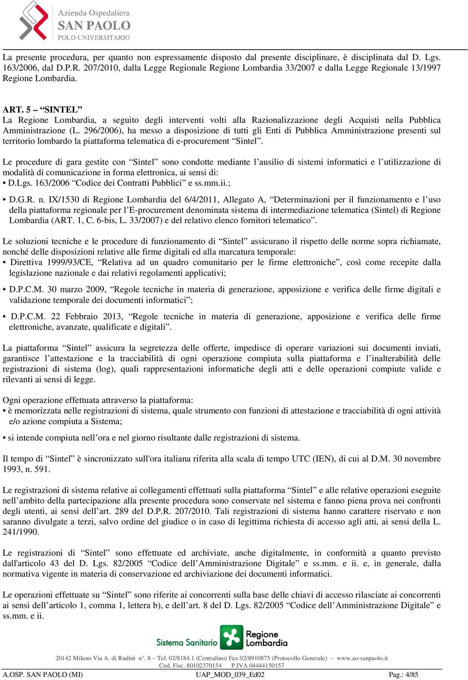 5 SINTEL La Regione Lombardia, a seguito degli interventi volti alla Razionalizzazione degli Acquisti nella Pubblica Amministrazione (L.