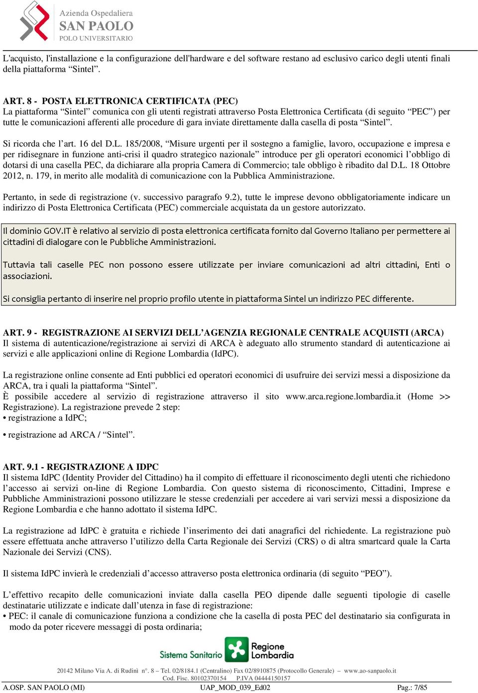 procedure di gara inviate direttamente dalla casella di posta Sintel. Si ricorda che l art. 16 del D.L.