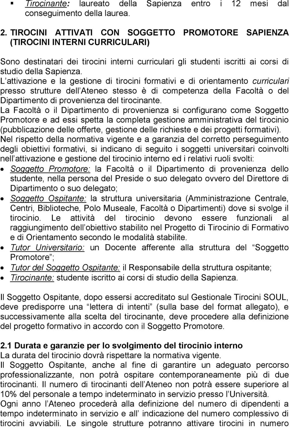 L attivazione e la gestione di tirocini formativi e di orientamento curriculari presso strutture dell Ateneo stesso è di competenza della Facoltà o del Dipartimento di provenienza del tirocinante.