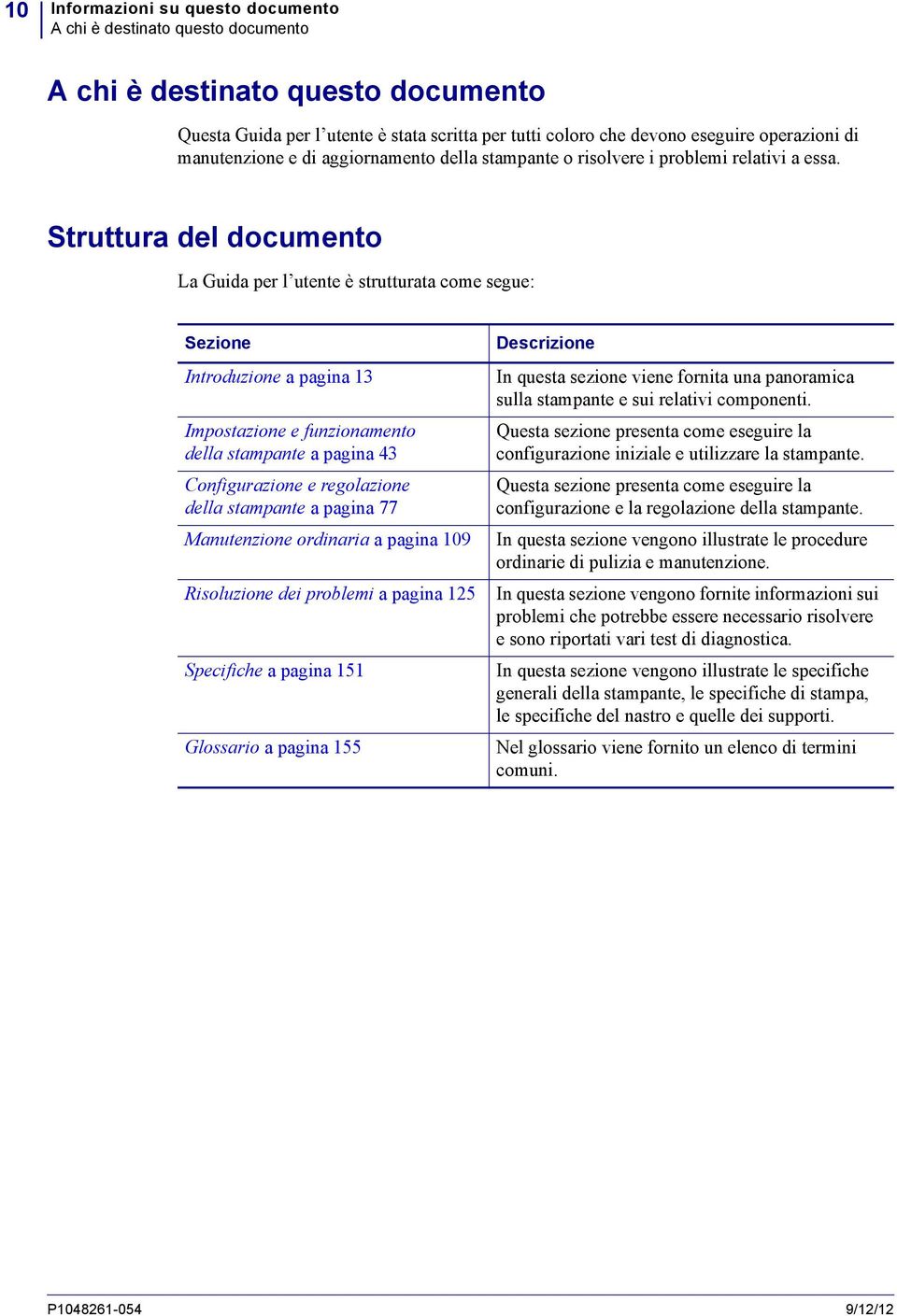 Struttura del documento La Guida per l utente è strutturata come segue: Sezione Introduzione apagina13 Impostazione e funzionamento della stampante apagina43 Configurazione e regolazione della