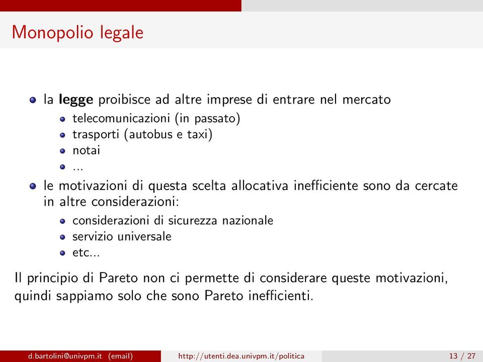 .. le motivazioni di questa scelta allocativa inefficiente sono da cercate in altre considerazioni: considerazioni di