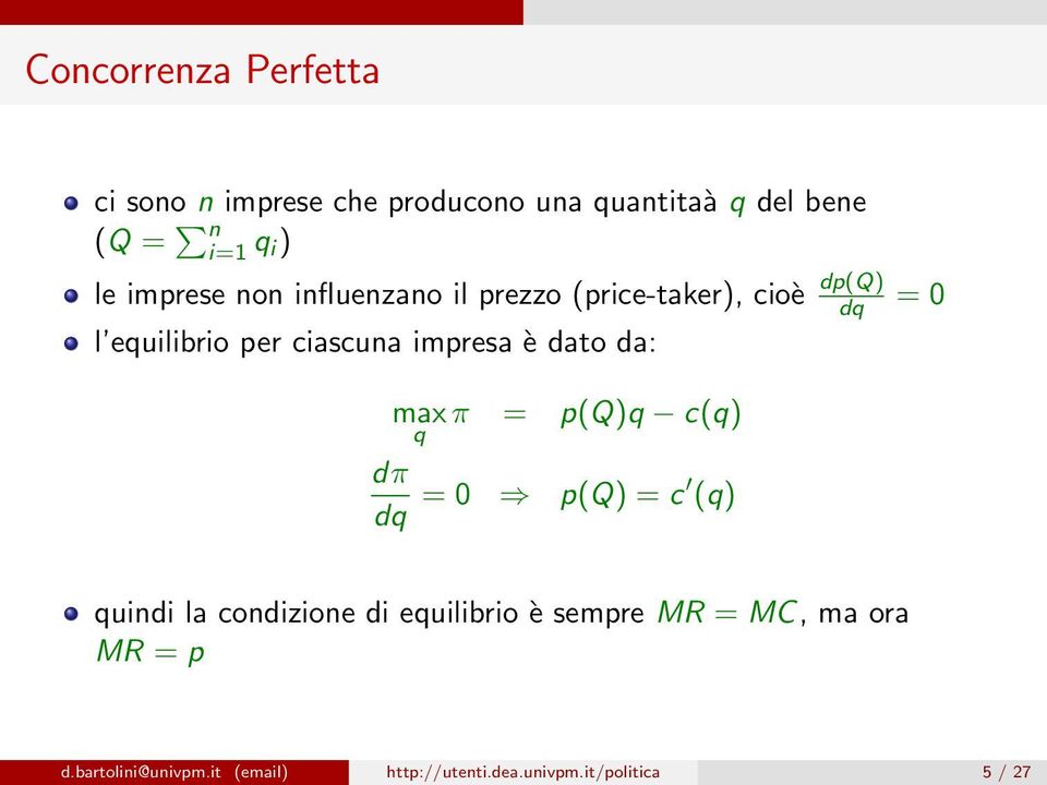 impresa è dato da: max π q = p(q)q c(q) dπ dq = 0 p(q) = c (q) quindi la condizione di equilibrio