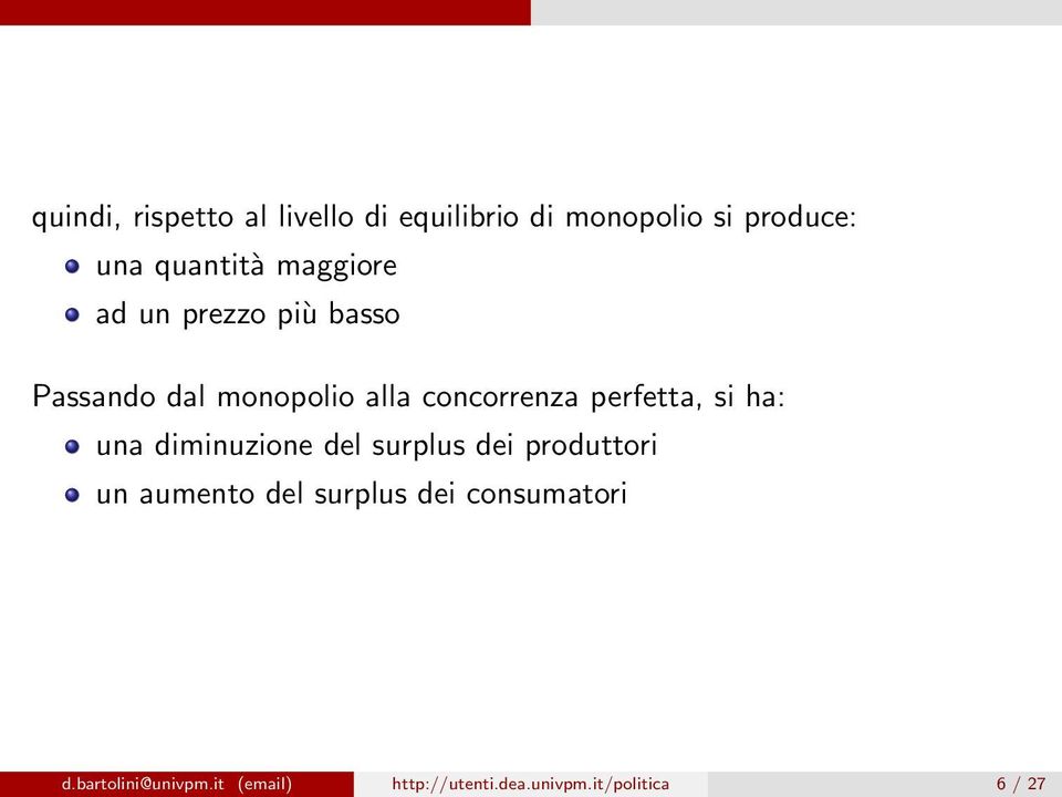 perfetta, si ha: una diminuzione del surplus dei produttori un aumento del