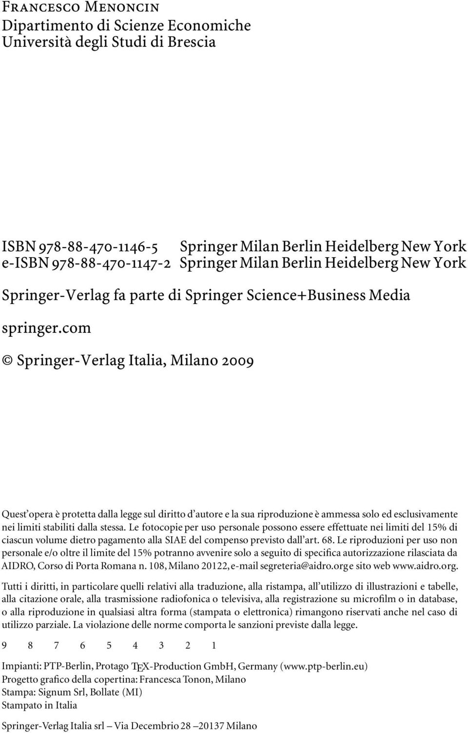 com Springer-Verlag Italia, Milano 2009 Quest opera è protetta dalla legge sul diritto d autore e la sua riproduzione è ammessa solo ed esclusivamente nei limiti stabiliti dalla stessa.