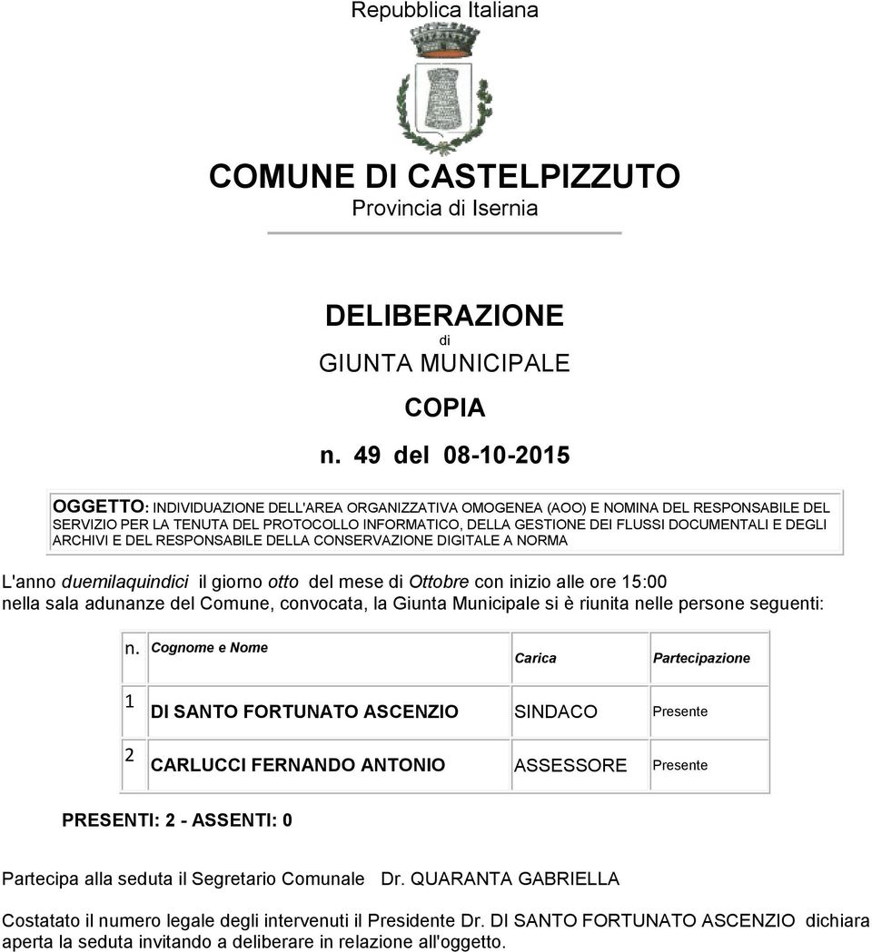 E DEGLI ARCHIVI E DEL RESPONSABILE DELLA CONSERVAZIONE DIGITALE A NORMA L'anno duemilaquindici il giorno otto del mese di Ottobre con inizio alle ore 15:00 nella sala adunanze del Comune, convocata,