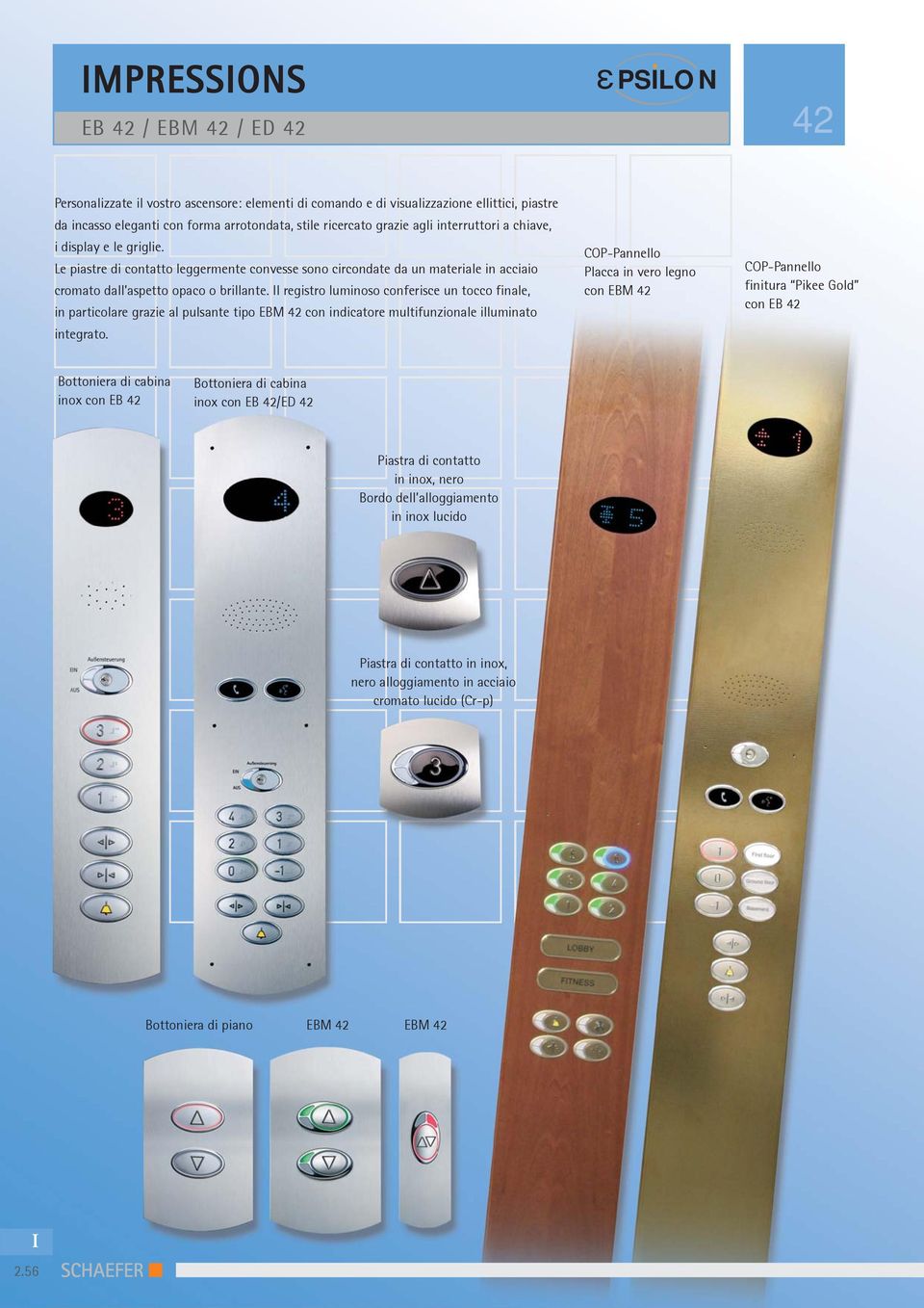 l registro luminoso conferisce un tocco finale, in particolare grazie al pulsante tipo EBM 2 con indicatore multifunzionale illuminato integrato.