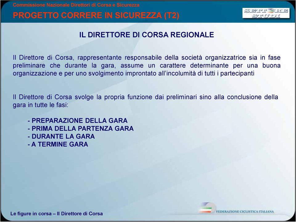 incolumità di tutti i partecipanti Il Direttore di Corsa svolge la propria funzione dai preliminari sino alla conclusione della gara