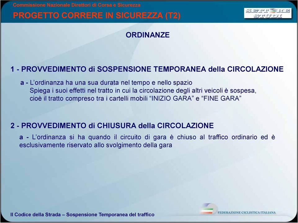 INIZIO GARA e FINE GARA 2 - PROVVEDIMENTO di CHIUSURA della CIRCOLAZIONE a - L ordinanza si ha quando il circuito di gara è chiuso al