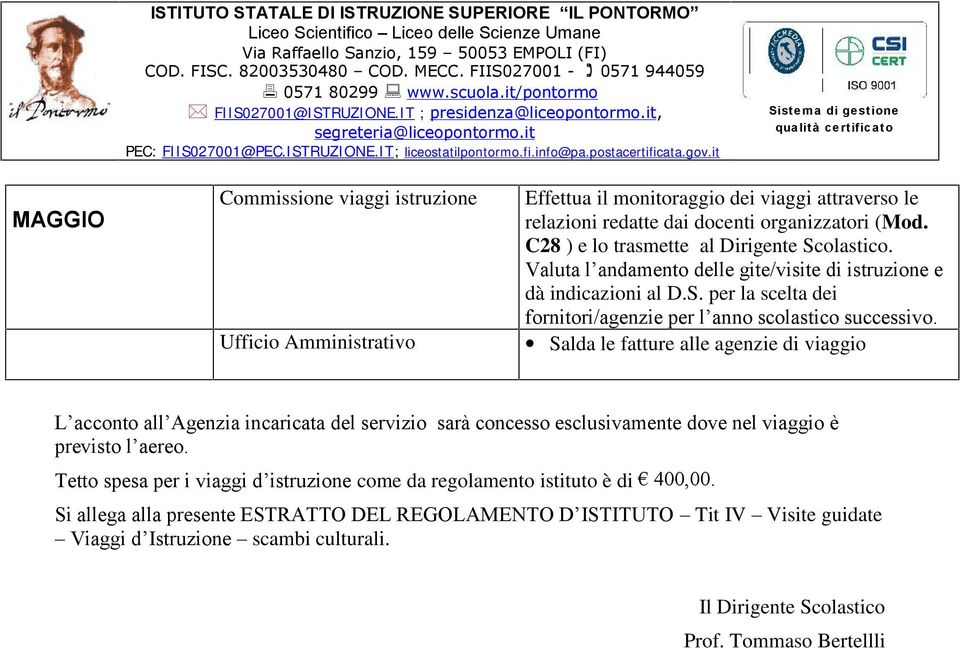 Salda le fatture alle agenzie di viaggio L acconto all Agenzia incaricata del servizio sarà concesso esclusivamente dove nel viaggio è previsto l aereo.