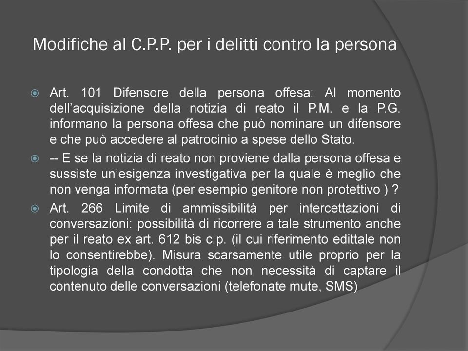 -- E se la notizia di reato non proviene dalla persona offesa e sussiste un esigenza investigativa per la quale è meglio che non venga informata (per esempio genitore non protettivo )? Art.