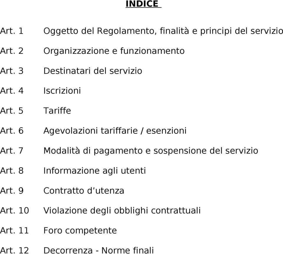 servizio Iscrizioni Tariffe Agevolazioni tariffarie / esenzioni Modalità di pagamento e sospensione del