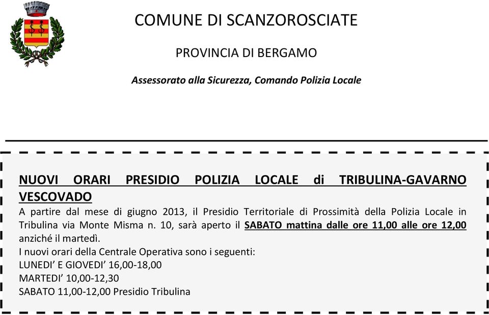 10, sarà aperto il SABATO mattina dalle ore 11,00 alle ore 12,00 anziché il martedì.