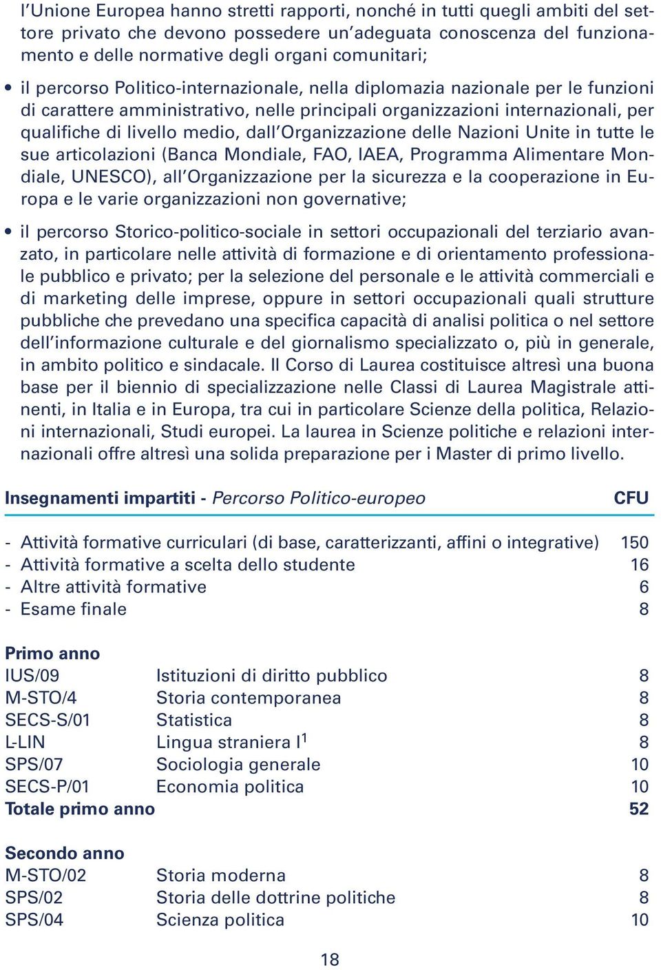 Organizzazione delle Nazioni Unite in tutte le sue articolazioni (Banca Mondiale, FAO, IAEA, Programma Alimentare Mondiale, UNESCO), all Organizzazione per la sicurezza e la cooperazione in Europa e