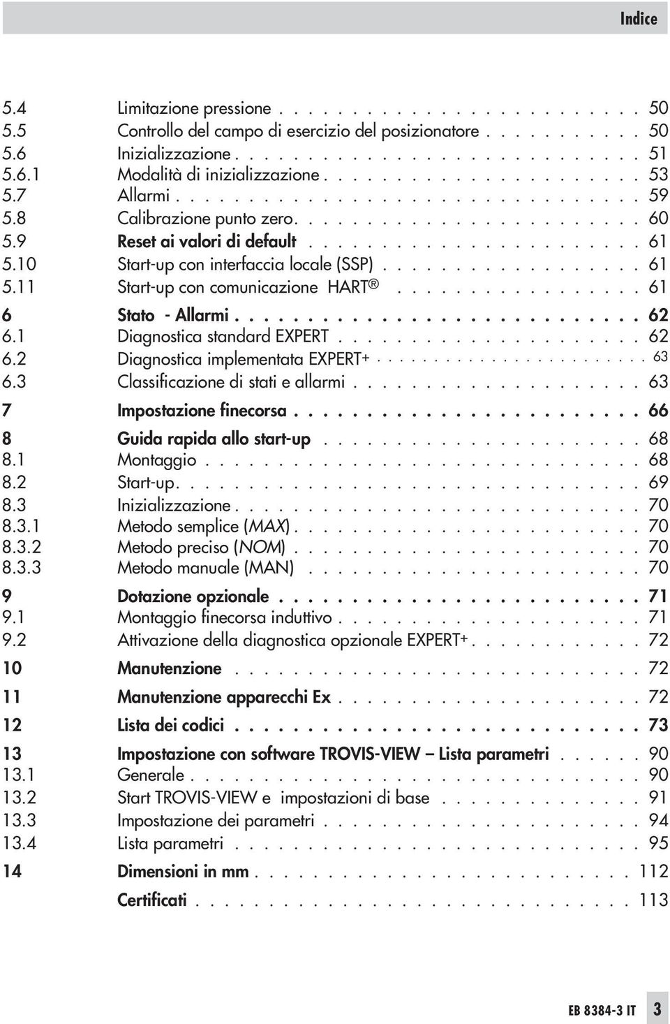 10 Start-up con interfaccia locale (SSP).................. 61 5.11 Start-up con comunicazione HART................. 61 6 Stato - Allarmi............................ 62 6.1 Diagnostica standard EXPERT.