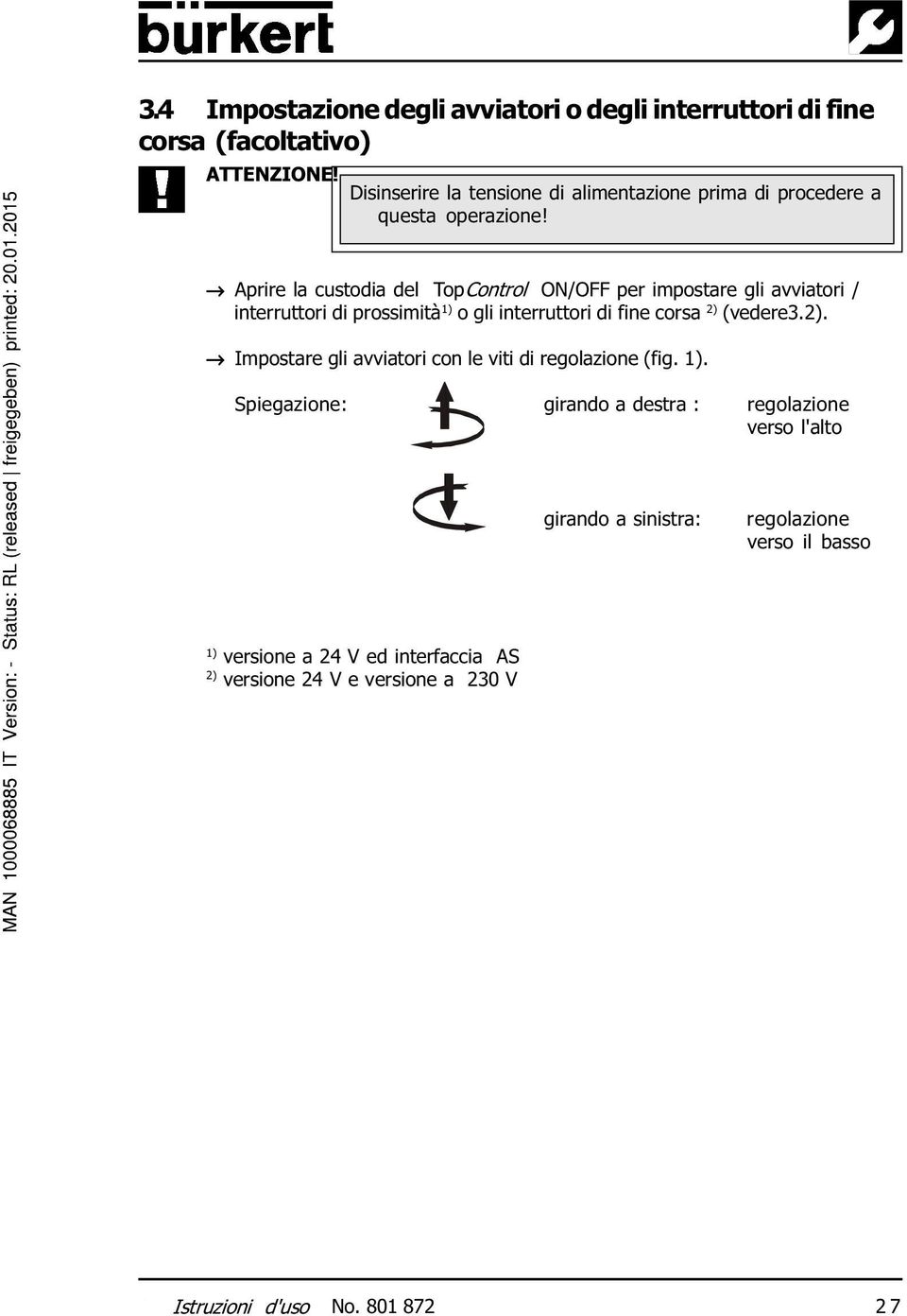 Aprire la custodia del TopControl ON/OFF per impostare gli avviatori / interruttori di prossimità 1) o gli interruttori di fine corsa 2) 