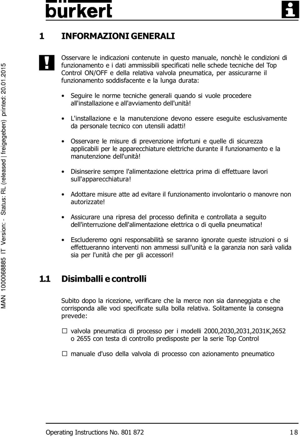 dell'unità! L'installazione e la manutenzione devono essere eseguite esclusivamente da personale tecnico con utensili adatti!