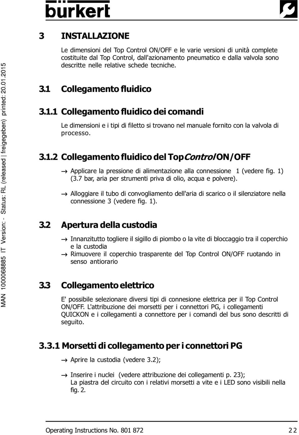 1) (3.7 bar, aria per strumenti priva di olio, acqua e polvere). Alloggiare il tubo di convogliamento dell'aria di scarico o il silenziatore nella connessione 3 