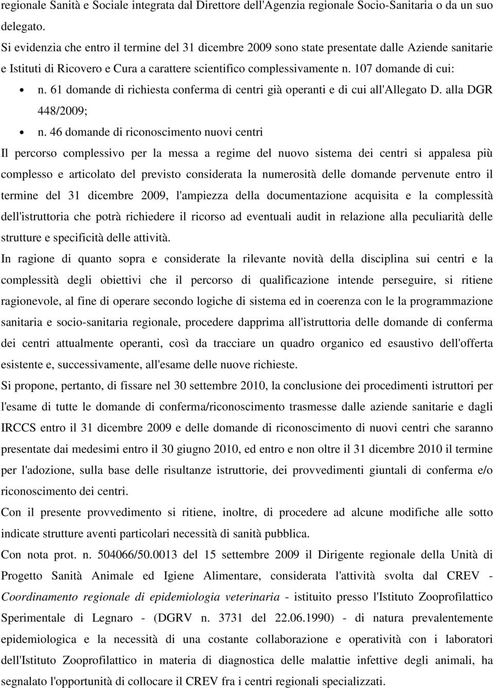 61 domande di richiesta conferma di centri già operanti e di cui all'allegato D. alla DGR 448/2009; n.