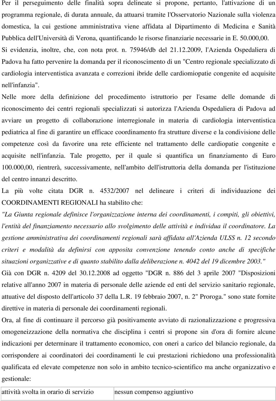 Si evidenzia, inoltre, che, con nota prot. n. 75946/db del 21.12.