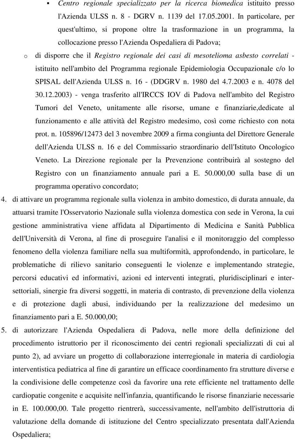 mesotelioma asbesto correlati - istituito nell'ambito del Programma regionale Epidemiologia Occupazionale c/o lo SPISAL dell'azienda ULSS n. 16 - (DDGRV n. 1980 del 4.7.2003 e n. 4078 del 30.12.