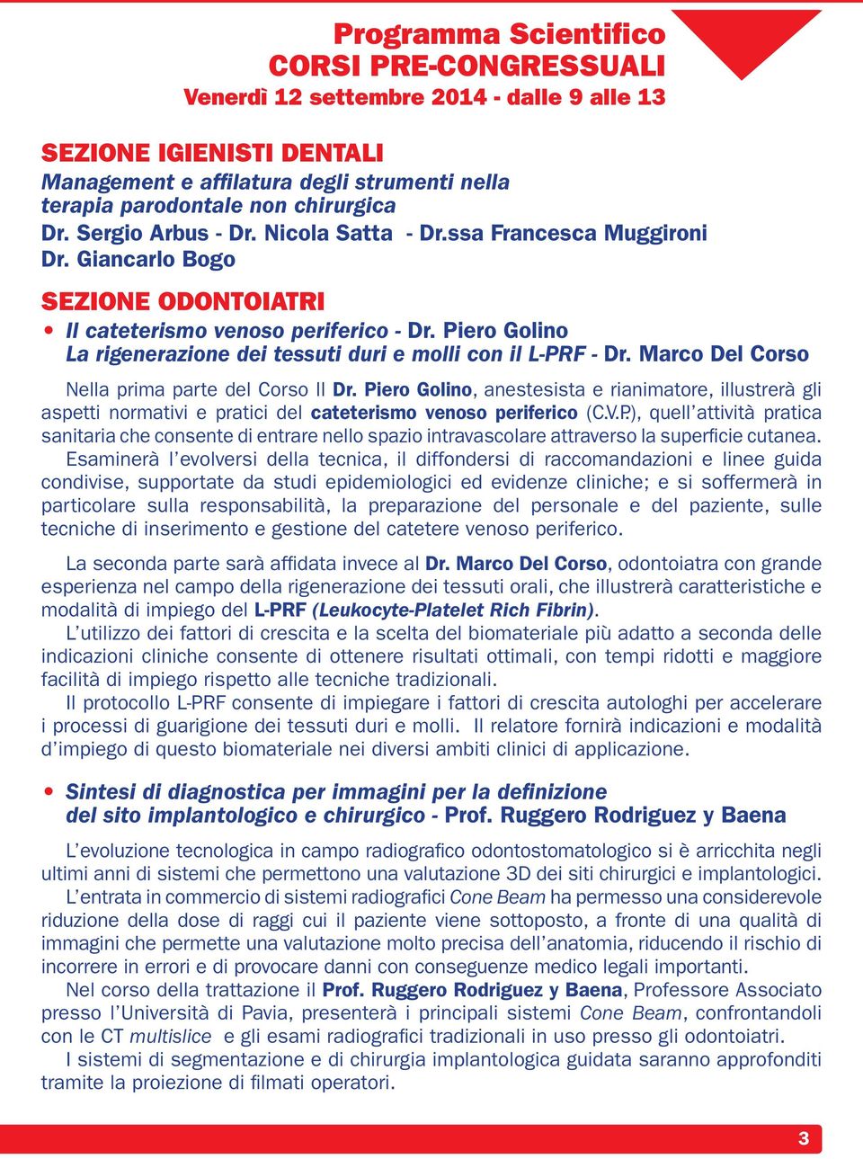 Piero Golino La rigenerazione dei tessuti duri e molli con il L-PRF - Dr. Marco Del Corso Nella prima parte del Corso Il Dr.