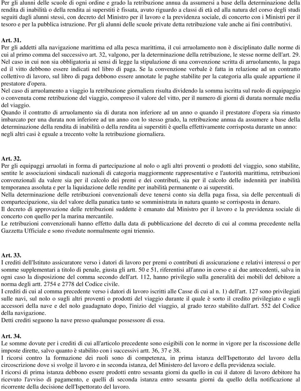 pubblica istruzione. Per gli alunni delle scuole private detta retribuzione vale anche ai fini contributivi. Art. 31.