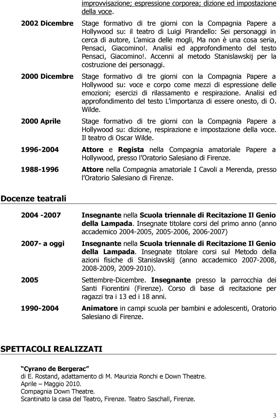 Pensaci, Giacomino!. Analisi ed approfondimento del testo Pensaci, Giacomino!. Accenni al metodo Stanislawskij per la costruzione dei personaggi.